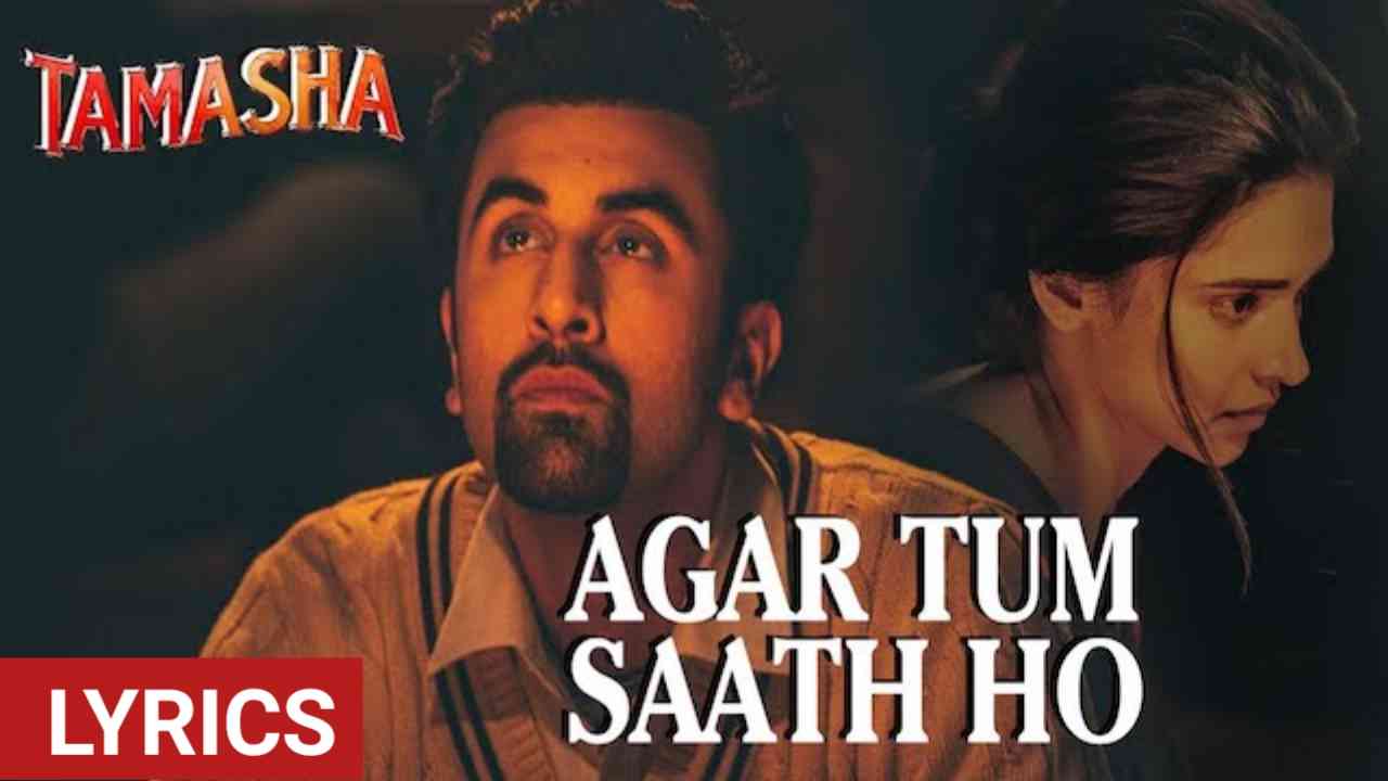 Agar Tum Saath Ho Song Lyrics - Tamasha movie songs