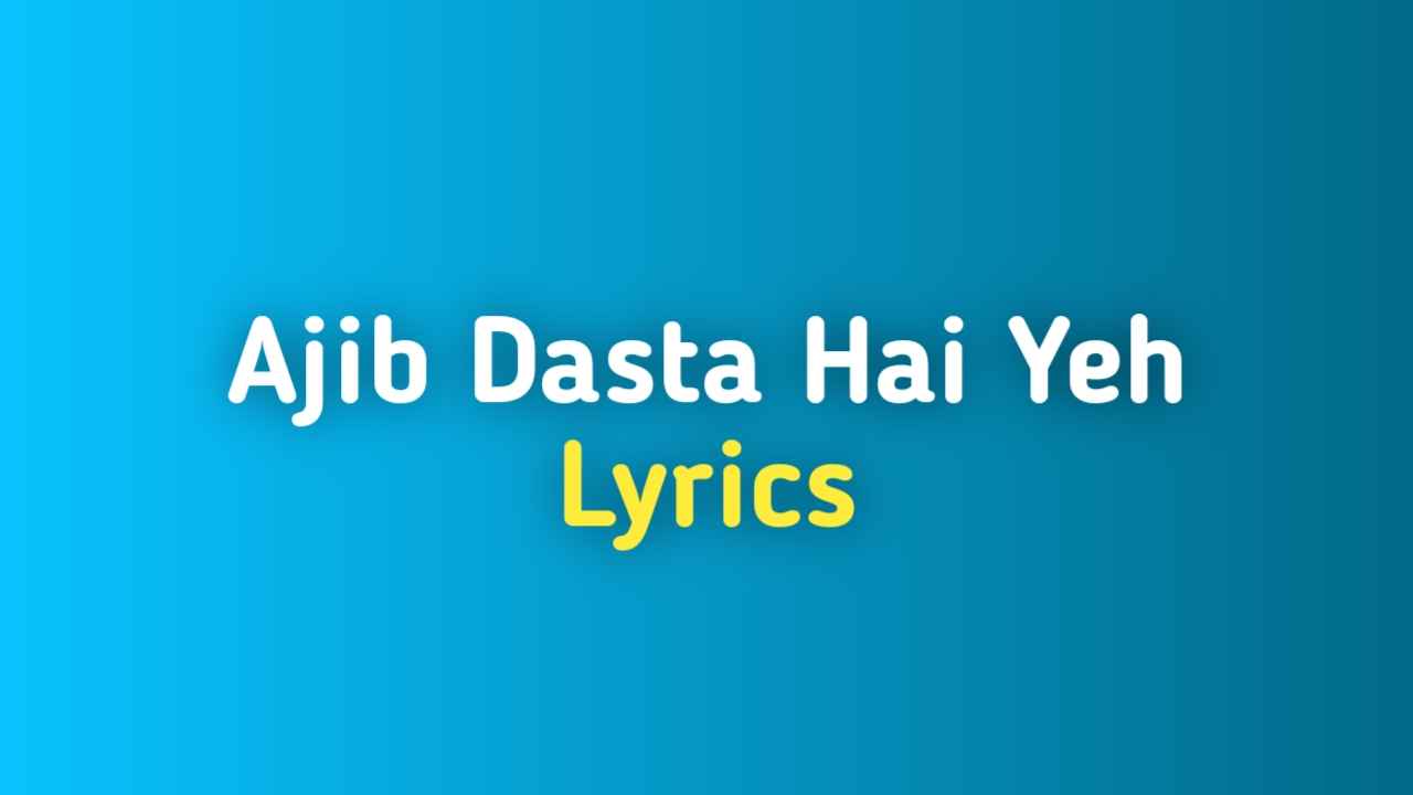 Ajib Dastan Hai Yeh Kahan Shuru Kahan Khatam Song Lyrics Hindi