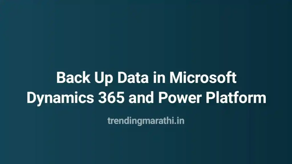 How to Back Up Data in Microsoft Dynamics 365 and Power Platform